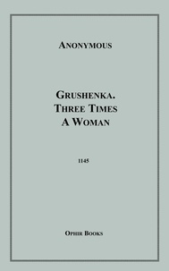 Anon Anonymous - Grushenka, Three Times a Woman.
