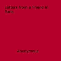 Anon Anonymous - Letters from a Friend in Paris.