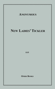 Anon Anonymous - New Ladies' Tickler - or, The Adventures of Lady Lovesport and The Audacious Harry.