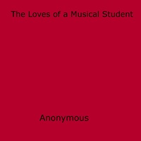 Anon Anonymous - The Loves of a Musical Student.