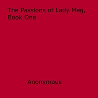 Anon Anonymous - The Passions of Lady Meg, Book One.