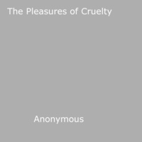 Anon Anonymous - The Pleasures of Cruelty.