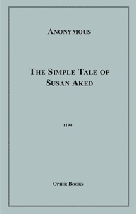 Anon Anonymous - The Simple Tale of Susan Aked - Or; Innocence Awakened, Ignorance Dispelled.