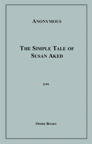 The Simple Tale of Susan Aked. Or; Innocence Awakened, Ignorance Dispelled