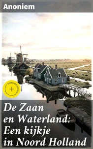 De Zaan en Waterland: Een kijkje in Noord Holland