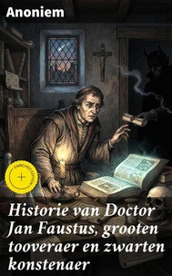 Historie van Doctor Jan Faustus, grooten tooveraer en zwarten konstenaer