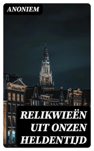 Relikwieën uit onzen Heldentijd