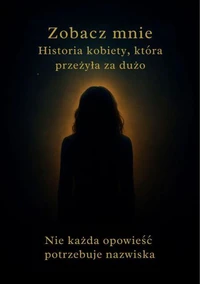 Zobacz Mnie Historia kobiety, która przeżyła za dużo