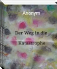Der Weg in die Katastrophe.