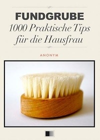  Anonym - Fundgrube 1000 Praktische Tips für die Hausfrau.