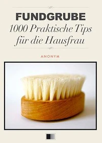 Fundgrube 1000 Praktische Tips für die Hausfrau