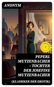 Peperl Mutzenbacher - Tochter der Josefine Mutzenbacher (Klassiker der Erotik)