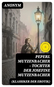 Peperl Mutzenbacher - Tochter der Josefine Mutzenbacher (Klassiker der Erotik)