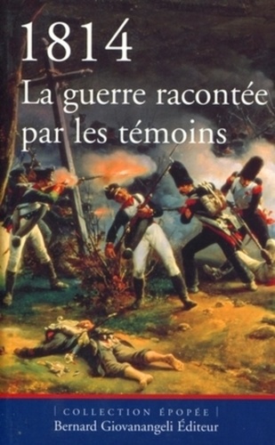  Anonyme - 1814, la guerre racontée par les témoins.