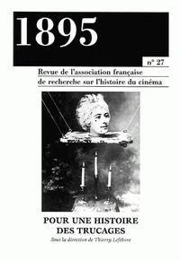 1895 N° 27 Septembre 1999 : Pour Une Histoire Des Trucages