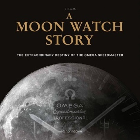  Anonyme - A Moon Watch Story The Extraordinary Destiny of the Omega Speedmaster.