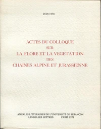 Actes du colloque sur la flore et la végétation des chaînes alpine et jurassienne