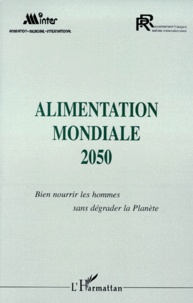  Anonyme - Alimentation Mondiale 2050. Bien Nourrir Les Hommes Sans Degrader La Planete, Colloque.