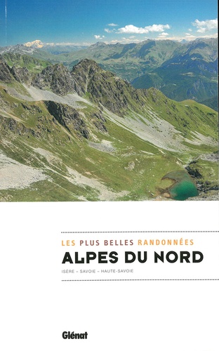 Alpes du nord, les plus belles randonnées. Isère - Savoie - Haute-Savoie
