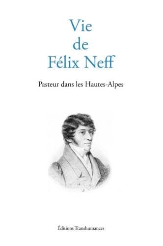 Vie de Félix Neff. Pasteur dans les Hautes-Alpes