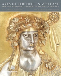  Anonyme - Arts of the hellenized east: precious metalwork and gems of the pre-islamic era.