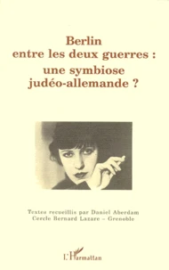 Berlin Entre Les Deux Guerres : Une Symbiose Judeo-Allemande ?