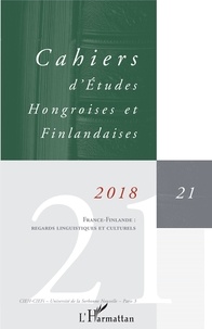  Anonyme - Cahiers d'Etudes Hongroises et Finlandaises N° 21/2018 : France-Finlande : regards linguistiques et culturels.