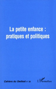  Anonyme - Cahiers Du Gedisst N°22 1998 : La Petite Enfance : Pratiques Et Politiques.