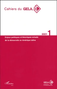 Cahiers Du Gela-Is N° 1/2001 : Enjeux Politiques Et Theoriques Actuels De La Democratie En Amerique Latine