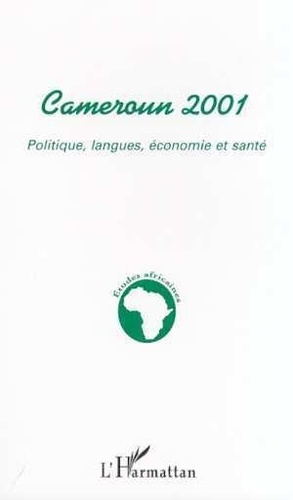  Anonyme - Cameroun 2001 : Politique, Langue, Economie Et Sante.