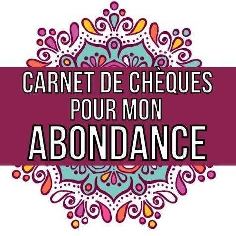  Anonyme - Carnet de Chèques pour mon ABONDANCE - Carnet de chèques d'abondance et gratitude à remplir | Bons à compléter à chaque nouvelle lune.