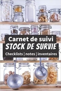  Anonyme - Carnet de suivi stock de survie - Checklists   notes   inventaires - Un livre pour se préparer à être autonome et survivre en pleine nature en cas de ... de survie pour.