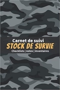  Anonyme - Carnet de suivi stock de survie - Checklists   notes   inventaires - Un livre pour se préparer à être autonome et survivre en pleine nature en cas de ....