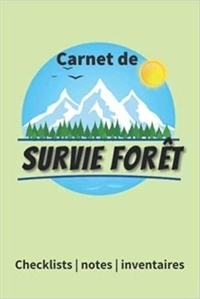  Anonyme - Carnet de survie Forêt - Checklists   notes   inventaires - Un livre pour se préparer à être autonome et survivre en pleine nature en cas de ....