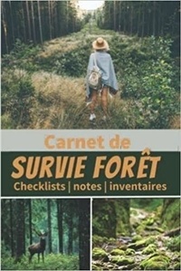  Anonyme - Carnet de survie Forêt - Checklists   notes   inventaires - Un livre pour se préparer à être autonome et survivre en pleine nature en cas de ... de survie pour.