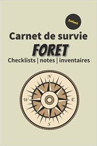  Anonyme - Carnet de survie foret enfant - Checklists   notes   inventaires - Un livre pour se préparer à être autonome et survivre en pleine nature en cas de ... de survie pour.
