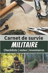  Anonyme - Carnet de survie militaire - Checklists   notes   inventaires - Un livre pour se préparer à être autonome et survivre en pleine nature en cas de ... de survie pour.