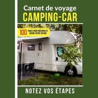  Anonyme - Carnet de voyage CAMPING-CAR   100 pages pour préparer et suivre votre voyage   Notez vos étapes - Journal de bord pour voyage en camping-car ou camion et informations nécessaires à votre parcours.