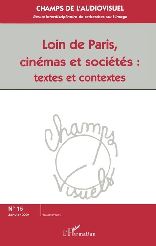 Champs De L'Audiovisuel N° 15 Janvier 2001 : Loin De Paris, Cinemas Et Societes : Textes Et Contextes