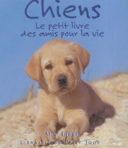  Anonyme - Chiens - Le petit livre des amis pour la vie.