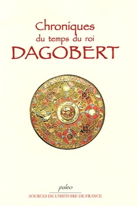  Anonyme - Chronique du temps du Roi Dagobert 592-639.