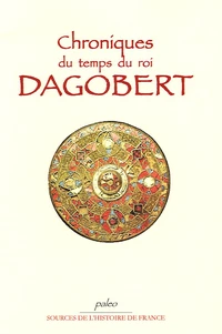 Chronique du temps du Roi Dagobert 592-639