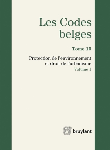  Anonyme - Codes belges - Tome 10, Protection de l'environnement et droit de l'urbanisme.