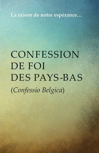 Confession de foi des Pays-Bas. (Confessio Belgica)