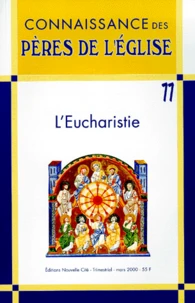 Connaissance Des Peres De L'Eglise N° 77 Mars 2000 : L'Eucharistie