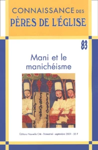 Connaissance Des Peres De L'Eglise N° 83 Septembre 2001 : Mani Et Le Manicheisme