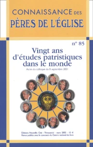 Connaissance Des Peres De L'Eglise N° 85 Mars 2002 : Vingt Ans D'Etudes Patristiques Dans Le Monde. Actes Du Colloque Du 8 Septembre 2001