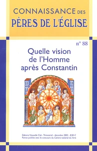 Connaissance Des Peres De L'Eglise N° 88 : Quelle Vision De L'Homme Apres Constantin