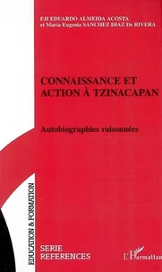 Connaissance Et Action A Tzinacapan : Autobiographies Raisonnees