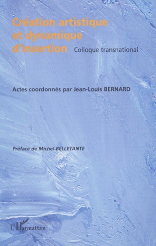  Anonyme - Creation Artistique Et Dynamique D'Insertion. Actes Du Colloque Transnational De Pont-De-Claix, Mars 2000.